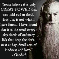 acts of kindness, a quote by Gandalf